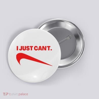 I Just Can't Funny Humor Spoof Parody Slogan Button