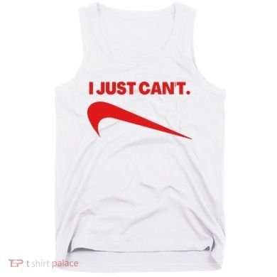 I Just Can't Funny Humor Spoof Parody Slogan Tank Top