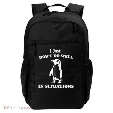 I Just Dont Do Well In Situations Funny Penguin Backpack