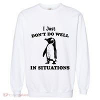 I Just Dont Do Well In Situations Funny Penguin Garment-Dyed Sweatshirt thumb 0