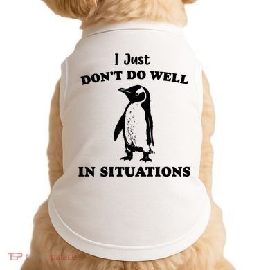 I Just Dont Do Well In Situations Funny Penguin Doggie Tank