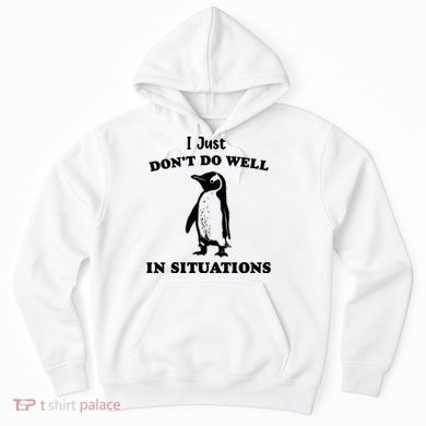 I Just Dont Do Well In Situations Funny Penguin Hoodie