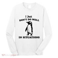 I Just Dont Do Well In Situations Funny Penguin Long Sleeve Shirt thumb 0