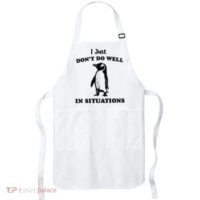 I Just Dont Do Well In Situations Funny Penguin Apron