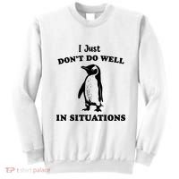 I Just Dont Do Well In Situations Funny Penguin Sweatshirt thumb 0