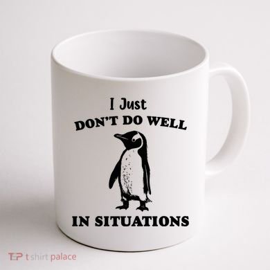 I Just Dont Do Well In Situations Funny Penguin Coffee Mug back