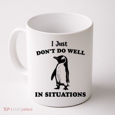 I Just Dont Do Well In Situations Funny Penguin Coffee Mug