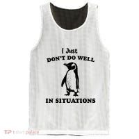I Just Dont Do Well In Situations Funny Penguin Mesh Reversible Basketball Jersey Tank thumb 0