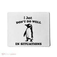 I Just Dont Do Well In Situations Funny Penguin Mousepad thumb 0