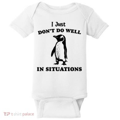I Just Dont Do Well In Situations Funny Penguin Baby Bodysuit