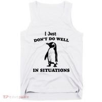 I Just Dont Do Well In Situations Funny Penguin Tank Top thumb 0