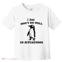I Just Dont Do Well In Situations Funny Penguin Toddler T-Shirt thumb 0