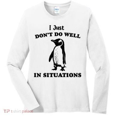 I Just Dont Do Well In Situations Funny Penguin Women's Long Sleeve Shirt