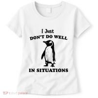 I Just Dont Do Well In Situations Funny Penguin Women's T-Shirt thumb 0