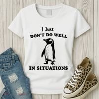 I Just Dont Do Well In Situations Funny Penguin Women's T-Shirt thumb 3