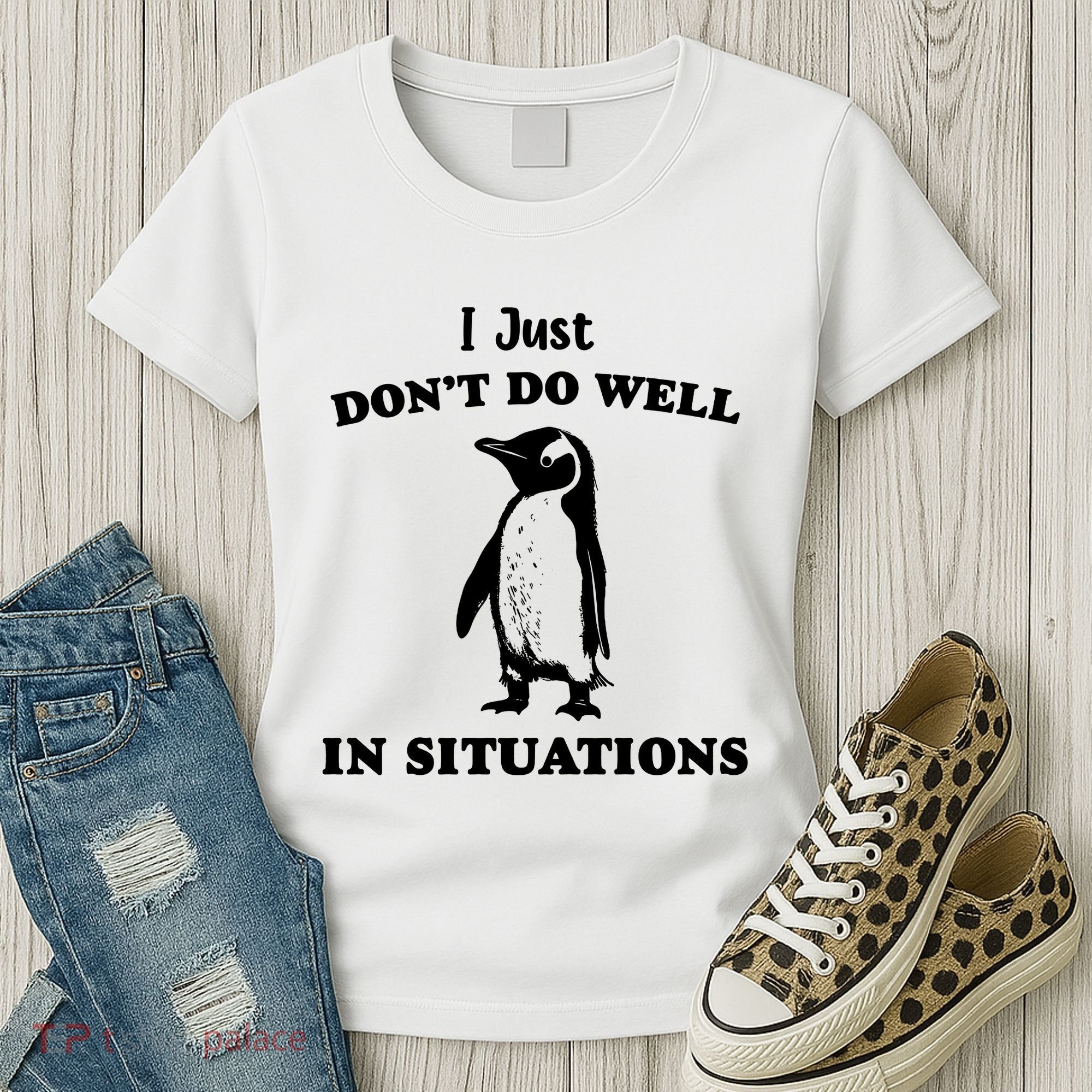 I Just Dont Do Well In Situations Funny Penguin Women's T-Shirt