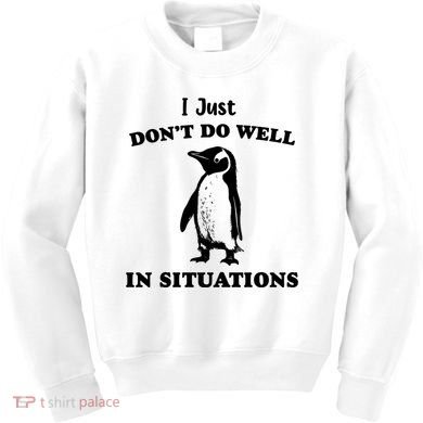 I Just Dont Do Well In Situations Funny Penguin Kids Sweatshirt
