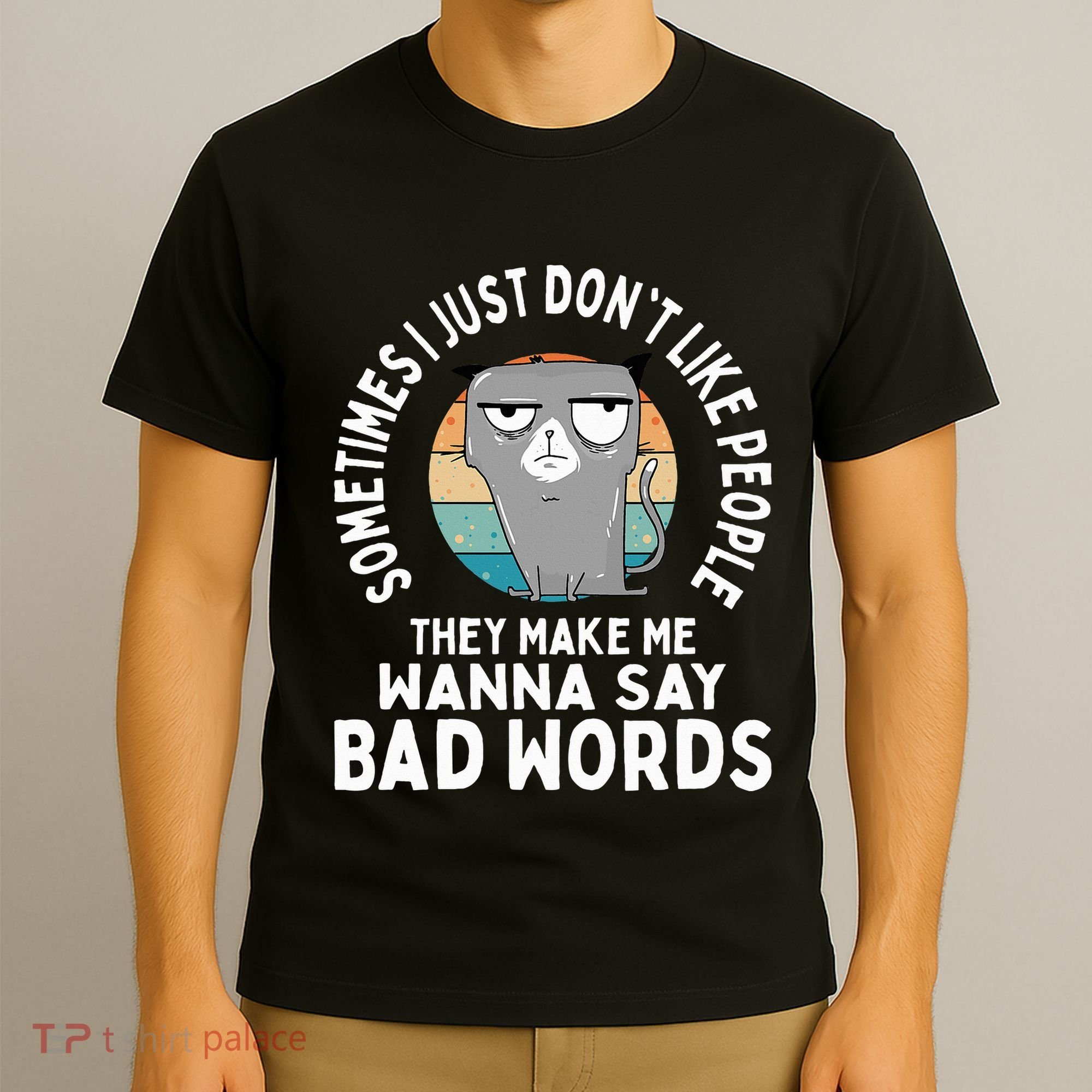 I Just DonT Like People They Make Me Wanna Say Bad Words T-Shirt