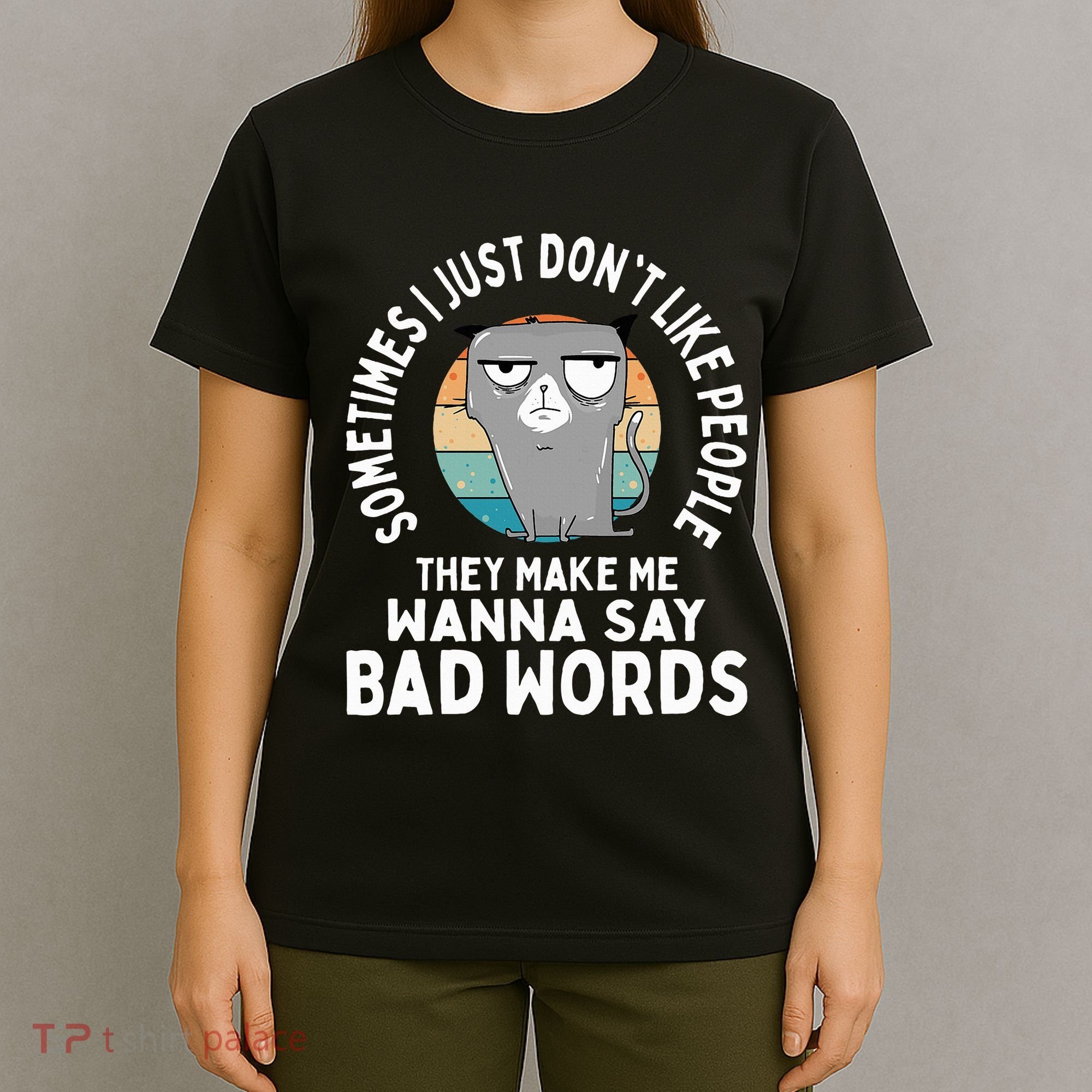 I Just DonT Like People They Make Me Wanna Say Bad Words T-Shirt