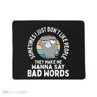 I Just DonT Like People They Make Me Wanna Say Bad Words Mousepad thumb 0