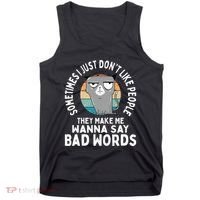 I Just DonT Like People They Make Me Wanna Say Bad Words Tank Top thumb 0
