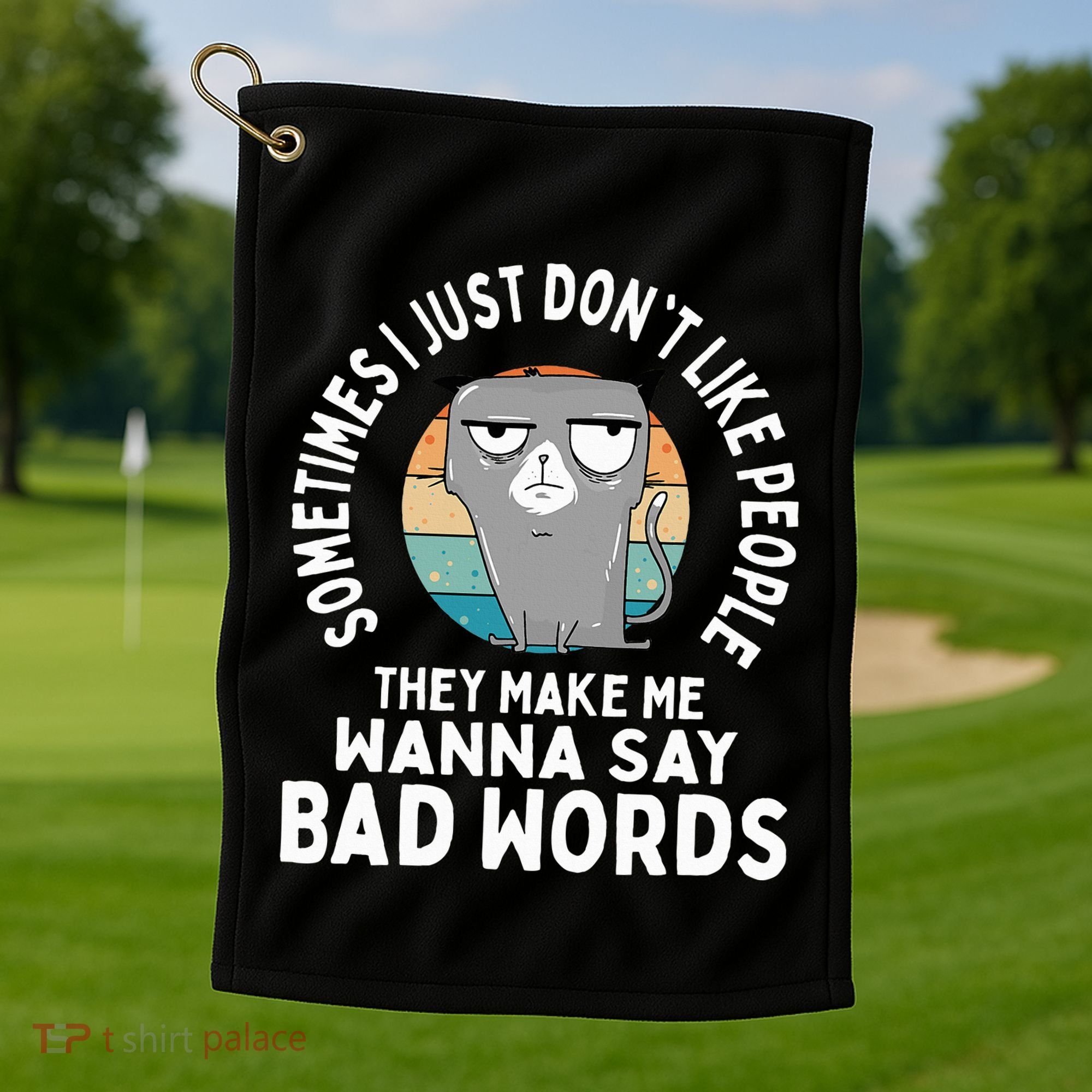 I Just DonT Like People They Make Me Wanna Say Bad Words Golf Towel