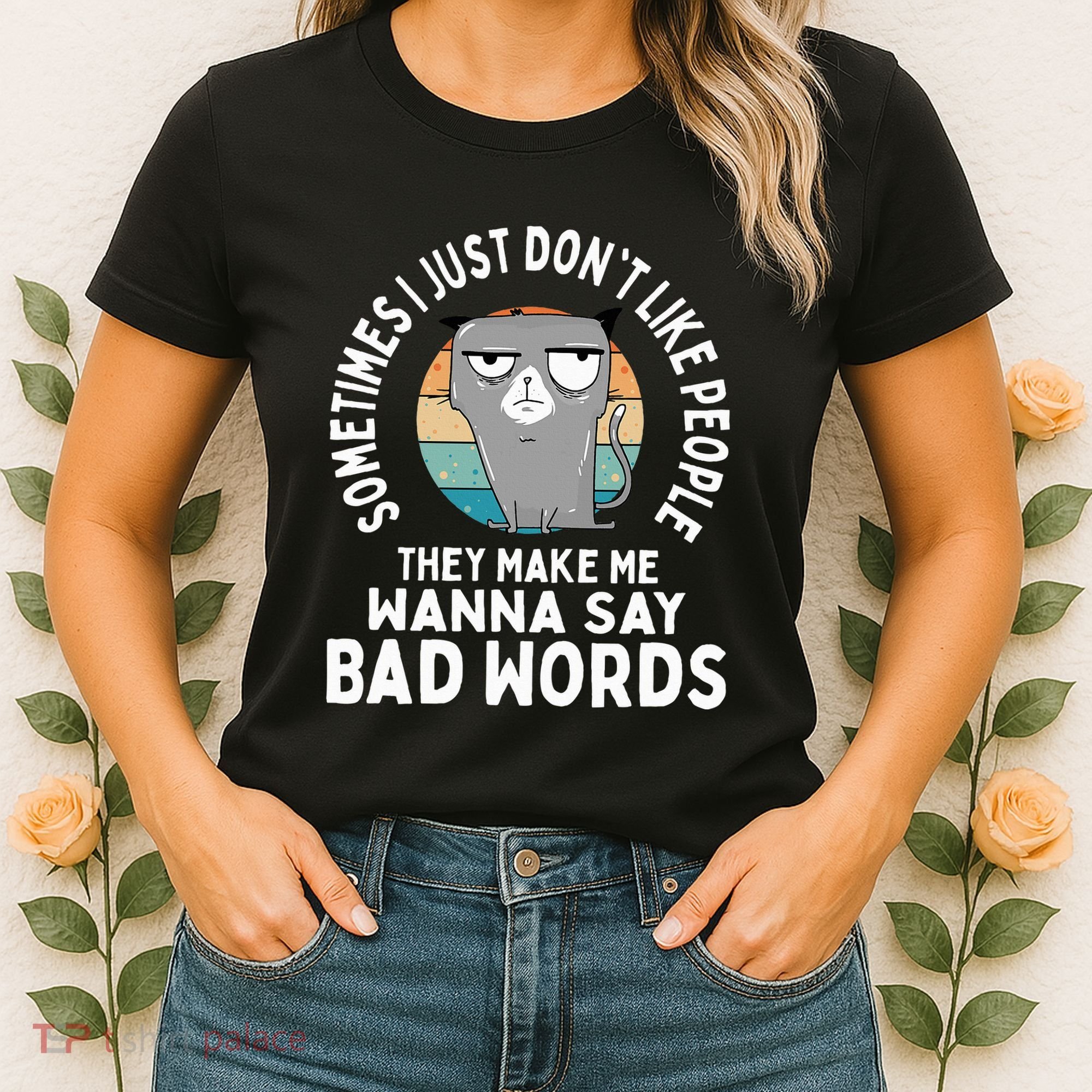 I Just DonT Like People They Make Me Wanna Say Bad Words Women's T-Shirt