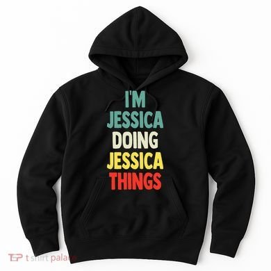 IM Jessica Doing Jessica Things Fun Name Jessica Hoodie