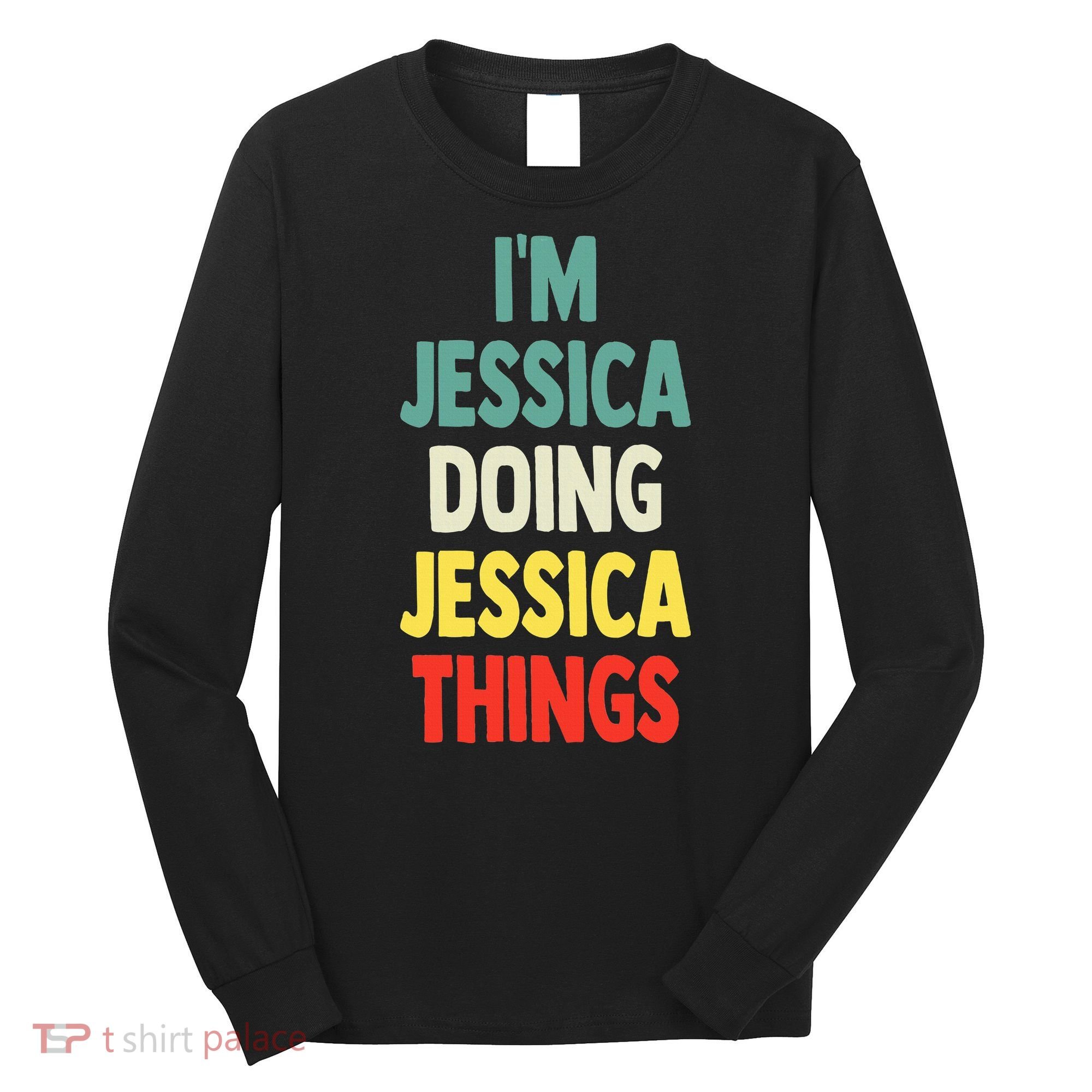 IM Jessica Doing Jessica Things Fun Name Jessica Long Sleeve Shirt