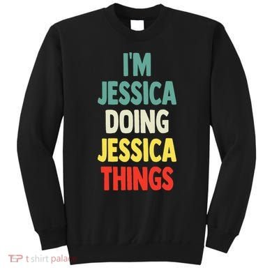 IM Jessica Doing Jessica Things Fun Name Jessica Sweatshirt