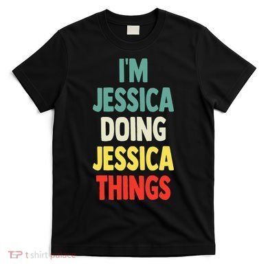 IM Jessica Doing Jessica Things Fun Name Jessica T-Shirt