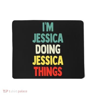IM Jessica Doing Jessica Things Fun Name Jessica Mousepad