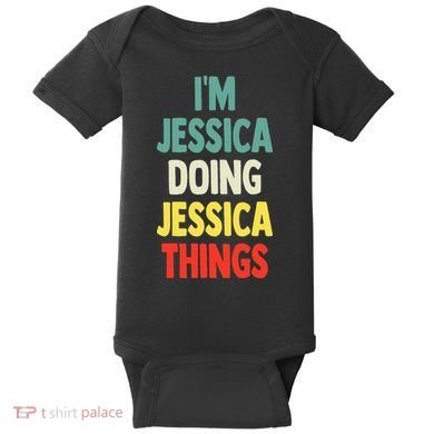 IM Jessica Doing Jessica Things Fun Name Jessica Baby Bodysuit