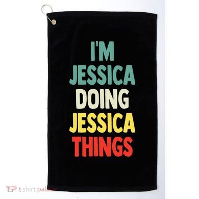 IM Jessica Doing Jessica Things Fun Name Jessica Golf Towel