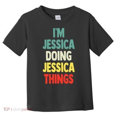 IM Jessica Doing Jessica Things Fun Name Jessica Toddler T-Shirt