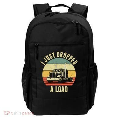 I Just Dropped A Load Truck Driver Backpack