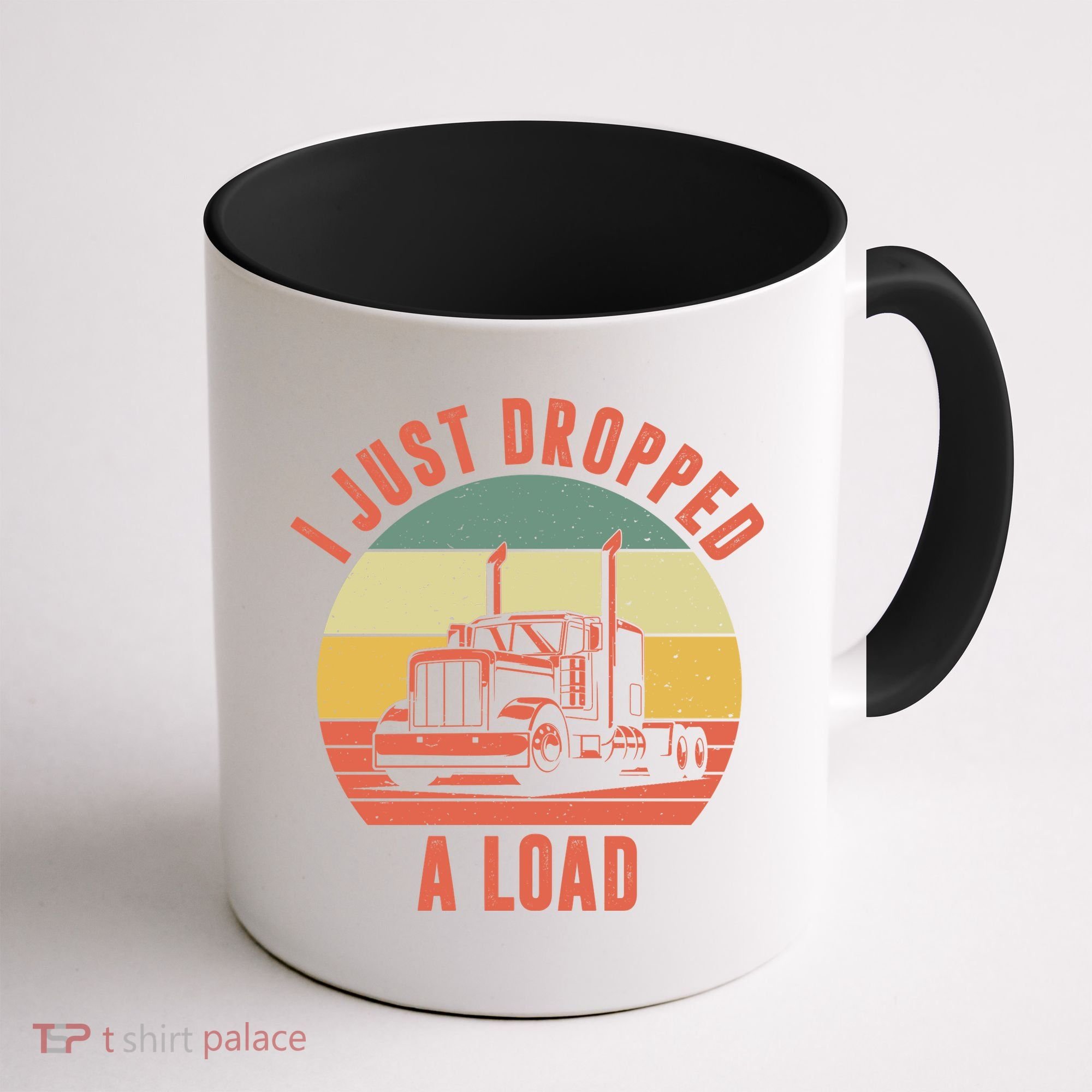 I Just Dropped A Load Truck Driver Coffee Mug