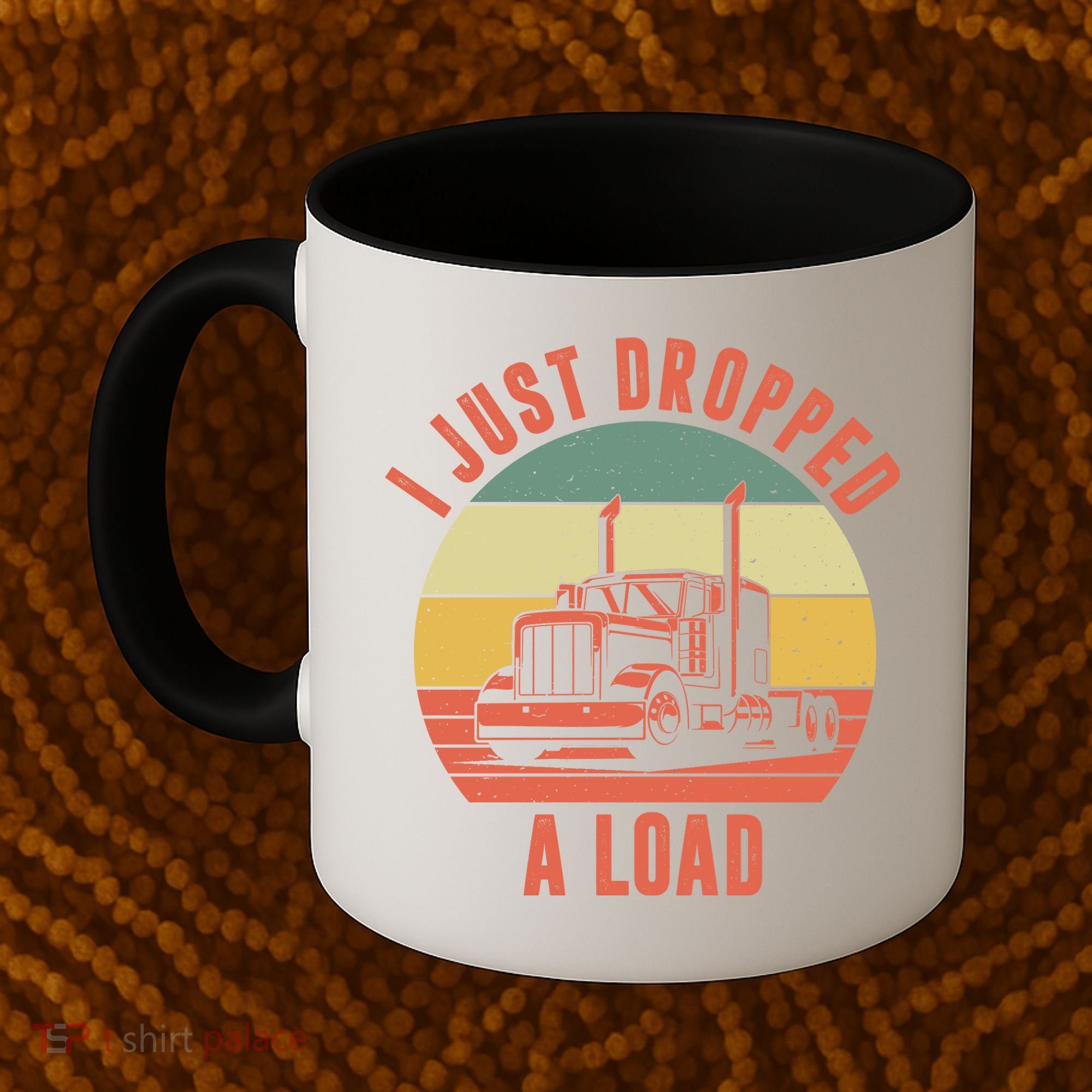 I Just Dropped A Load Truck Driver Coffee Mug