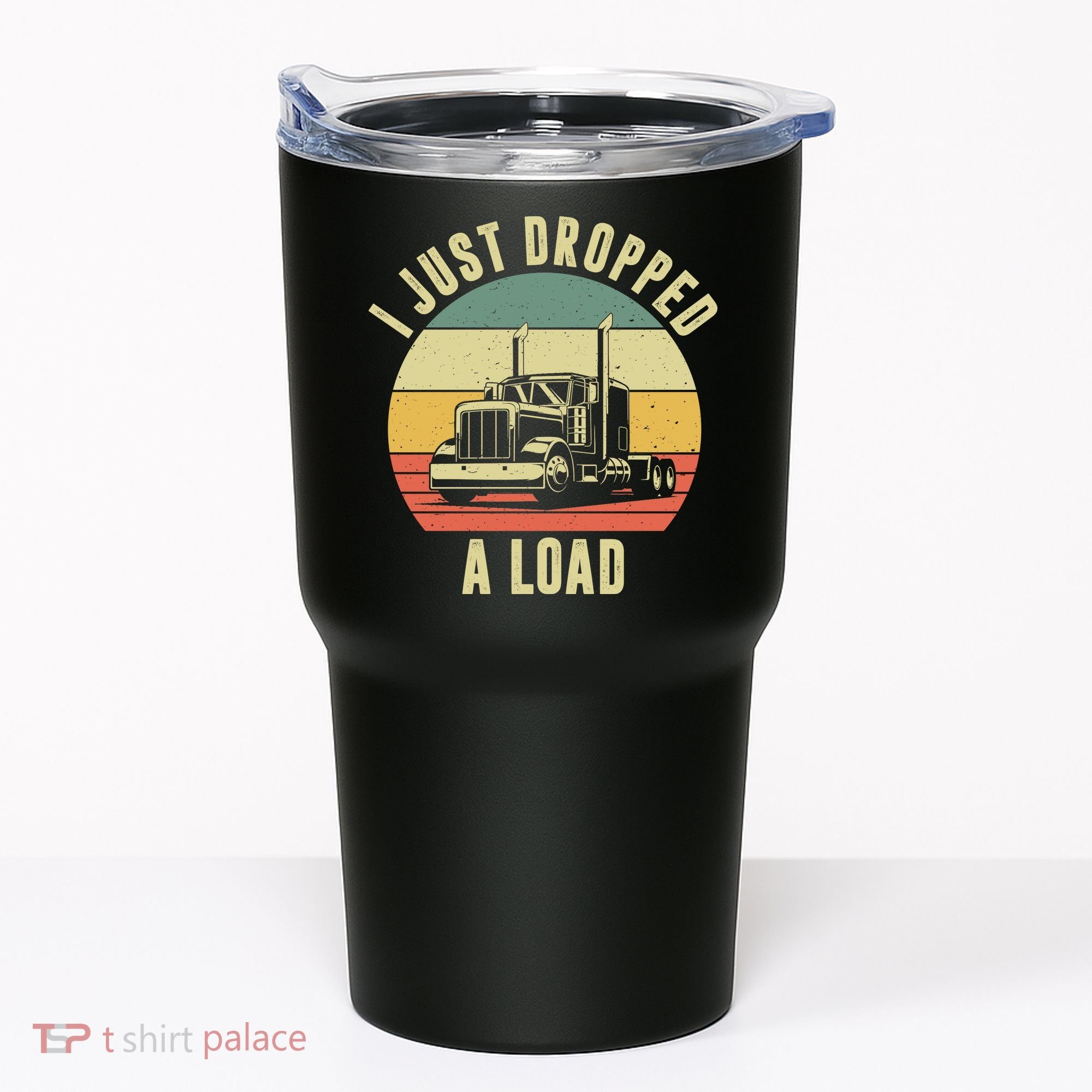 I Just Dropped A Load Truck Driver Tumbler