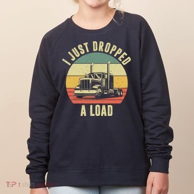 I Just Dropped A Load Truck Driver Women's Sweatshirt