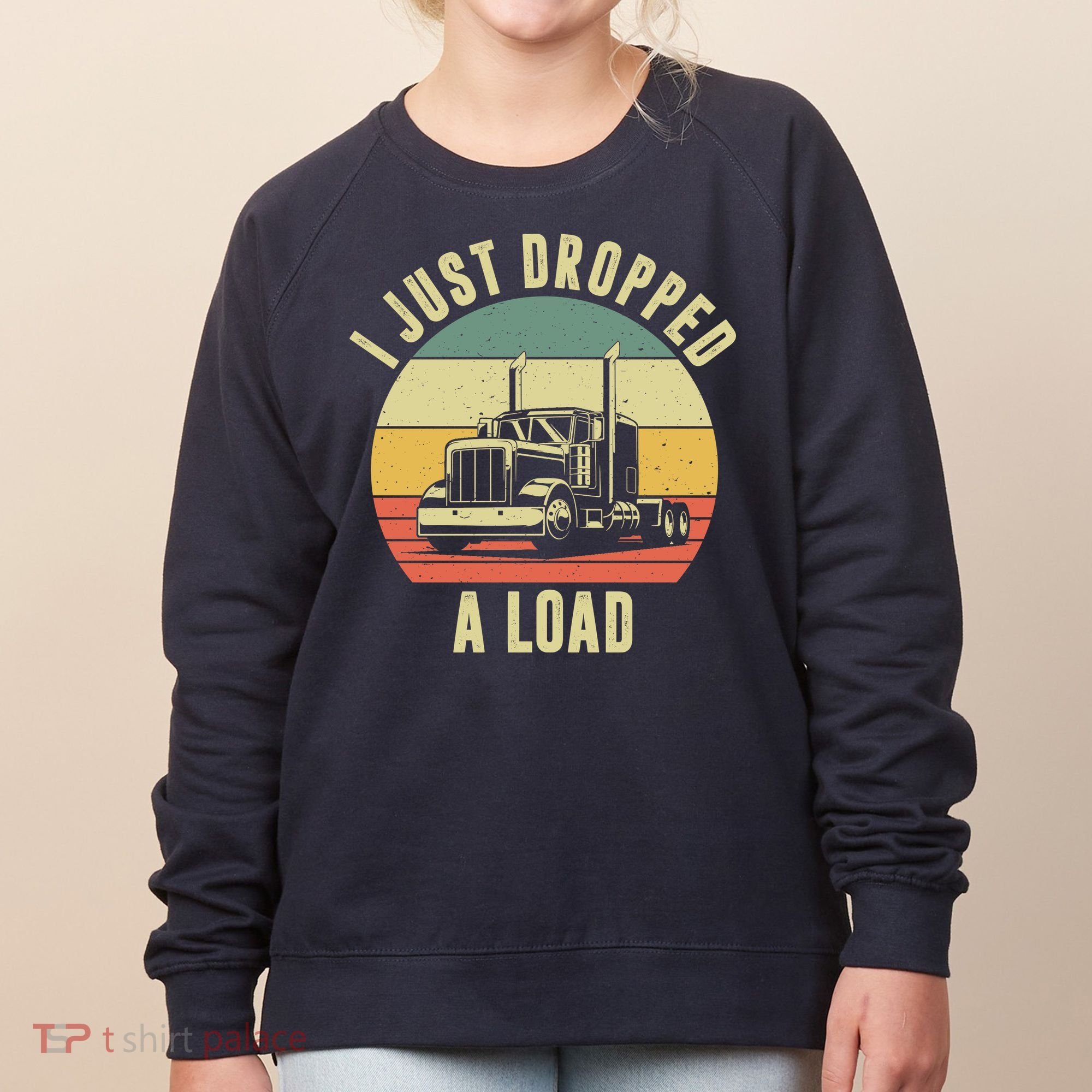 I Just Dropped A Load Truck Driver Women's Sweatshirt