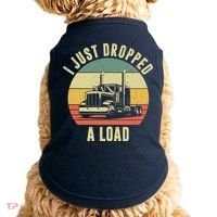 I Just Dropped A Load Truck Driver Doggie Tank thumb 0
