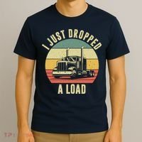 I Just Dropped A Load Truck Driver T-Shirt thumb 3