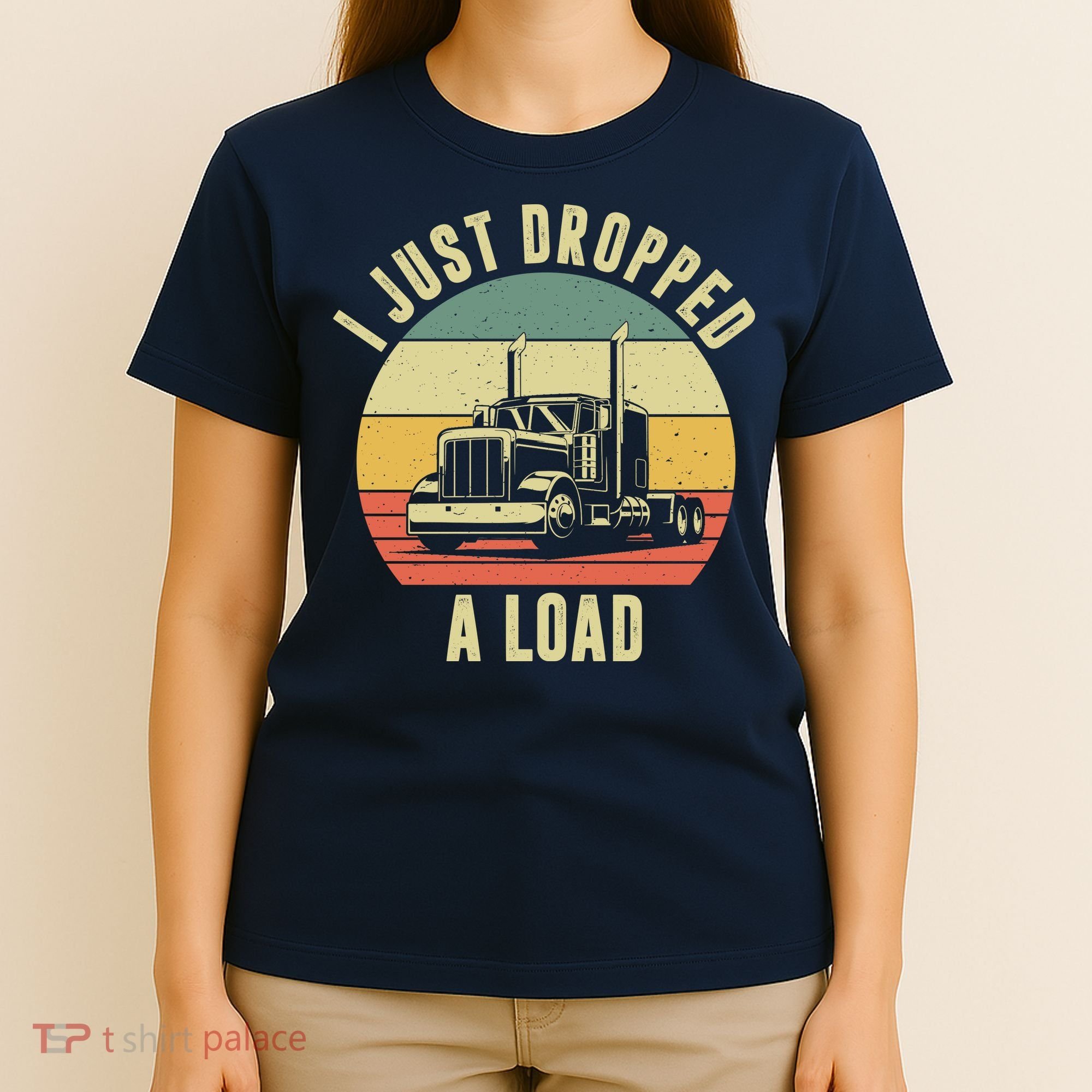 I Just Dropped A Load Truck Driver T-Shirt