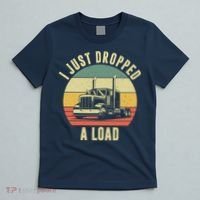 I Just Dropped A Load Truck Driver T-Shirt thumb 5