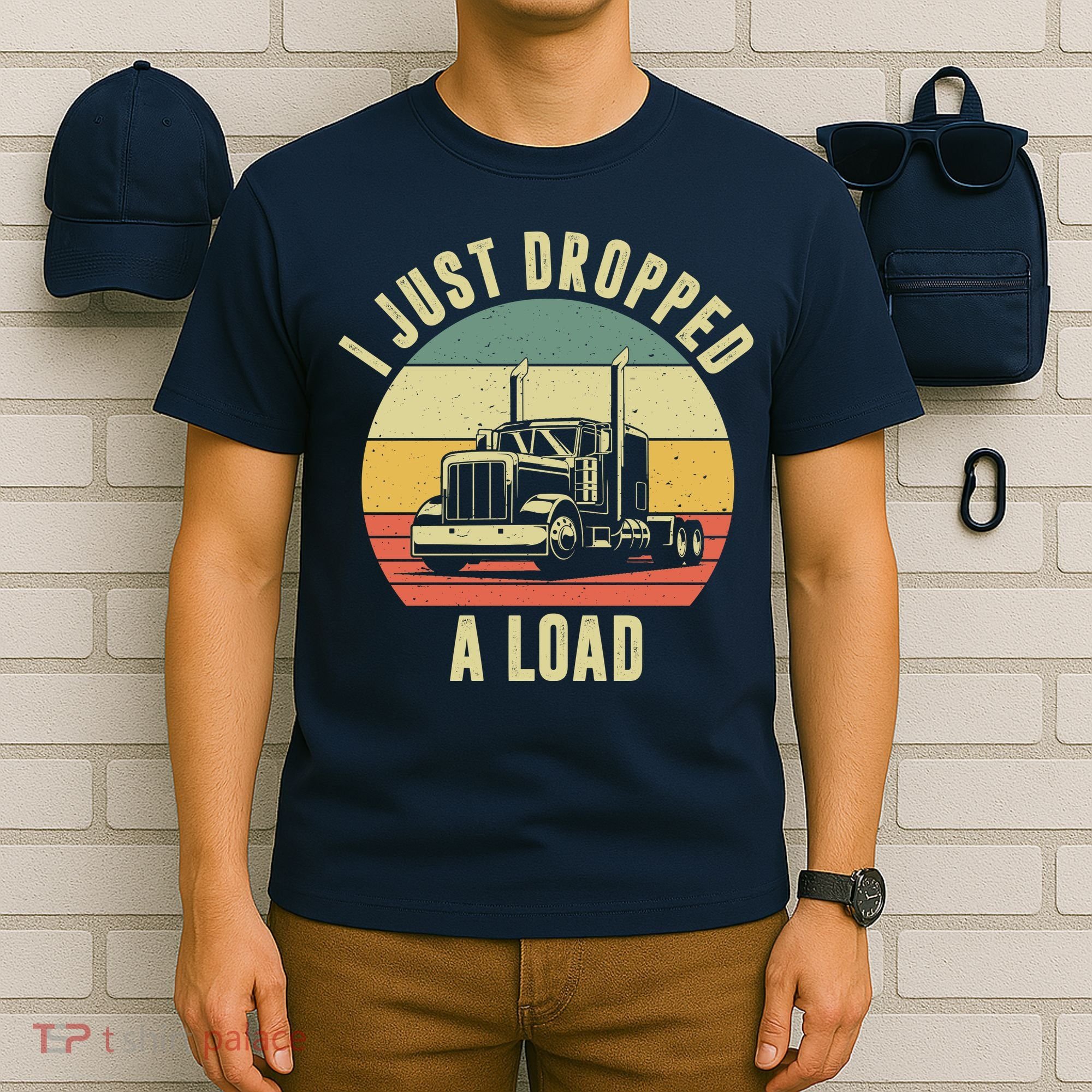 I Just Dropped A Load Truck Driver T-Shirt