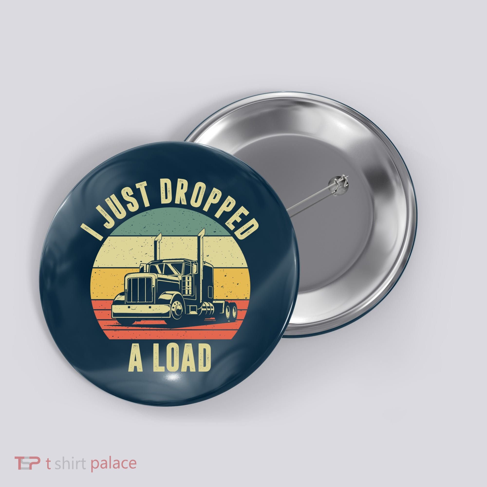 I Just Dropped A Load Truck Driver Button