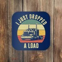 I Just Dropped A Load Truck Driver Coaster thumb 0