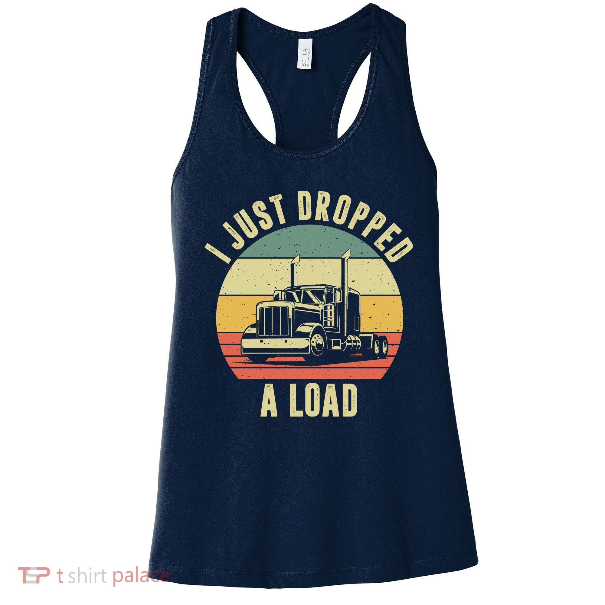 I Just Dropped A Load Truck Driver Women's Tank Top