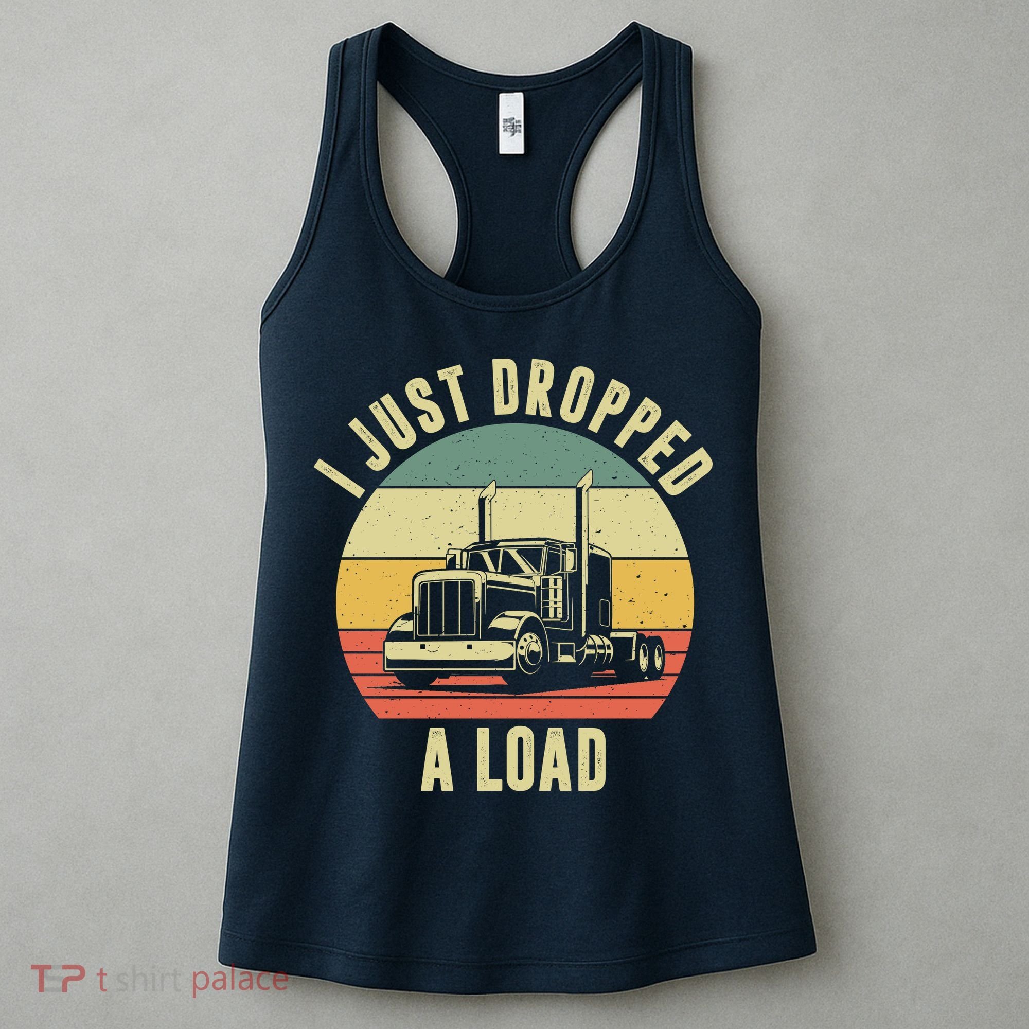 I Just Dropped A Load Truck Driver Women's Tank Top